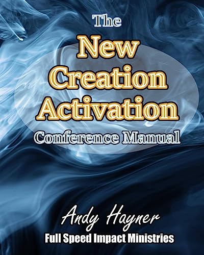 Stock image for New Creation Activation Conference Manual: Unleashing a Lifestyle in the Fullness of Jesus Christ for sale by AwesomeBooks