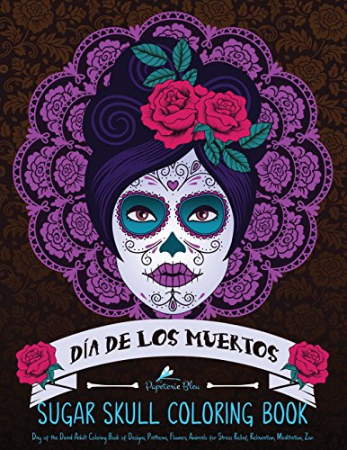 Stock image for Sugar Skull Coloring Book: Dia de Los Muertos & Day of the Dead Sugar Skull Adult Coloring Book of Designs & Patterns & Flowers & Animals for Stress . Coloring Book Stress Relief & Therapy Series) for sale by Revaluation Books