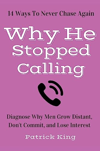 9781530371563: Why He Stopped Calling: Diagnose Why Men Grow Distant, Don't Commit, and Lose In