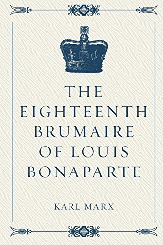 The Eighteenth Brumaire of Louis Bonaparte - Marx, Karl