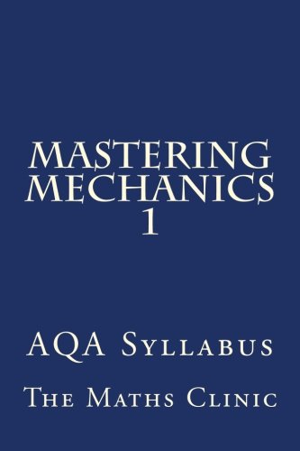 Imagen de archivo de Mastering Mechanics 1: AQA Syllabus: Volume 1 (Revision Guide to A-Level Mechanics (AQA)) a la venta por Revaluation Books