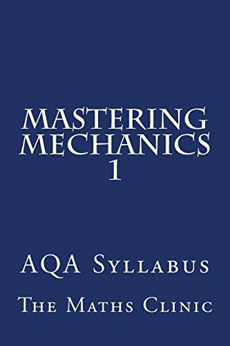 9781530372188: Mastering Mechanics 1: AQA Syllabus (Revision Guide to A-Level Mechanics (AQA))