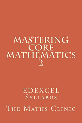 9781530372461: Mastering Core Mathematics 2: EDEXCEL Syllabus: Volume 2 (Revision Guide to A-Level Core Maths (EDEXCEL))