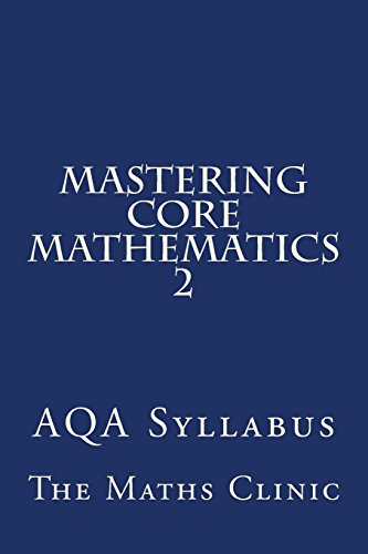 Imagen de archivo de Mastering Core Mathematics 2: AQA Syllabus: Volume 2 (Revision Guide to A-Level Core Maths (AQA)) a la venta por Revaluation Books