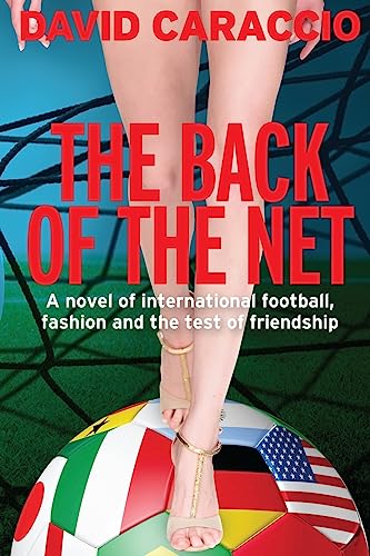 Stock image for The Back of the Net: A Novel of International Football, Fashion and the Test of Friendship for sale by ThriftBooks-Dallas
