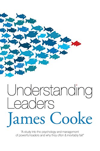 Beispielbild fr Understanding Leaders: A study into the psychology and management of powerful leaders and why they often & inevitably fail. zum Verkauf von WorldofBooks