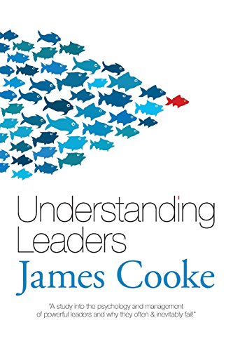 Stock image for Understanding Leaders: A study into the psychology and management of powerful leaders and why they often & inevitably fail. for sale by WorldofBooks