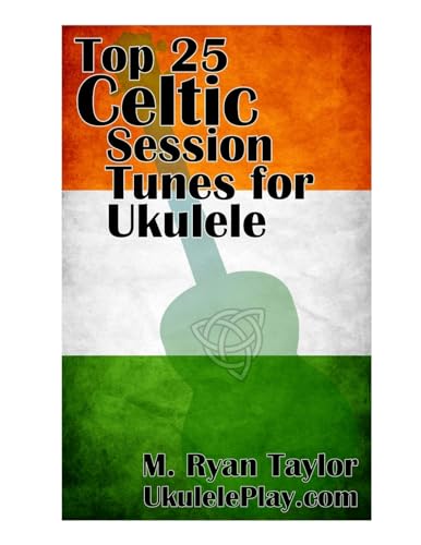 Stock image for Top 25 Celtic Session Tunes for Ukulele: Campanella-style arrangements of 25 of the most popular Celtic session tunes. for sale by ThriftBooks-Atlanta