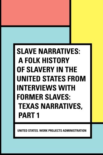 Imagen de archivo de Slave Narratives: a Folk History of Slavery in the United States From Interviews with Former Slaves: Texas Narratives, Part 1 a la venta por HPB-Ruby