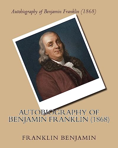 9781530379934: Autobiography of Benjamin Franklin (1868) by:Benjamin Franklin