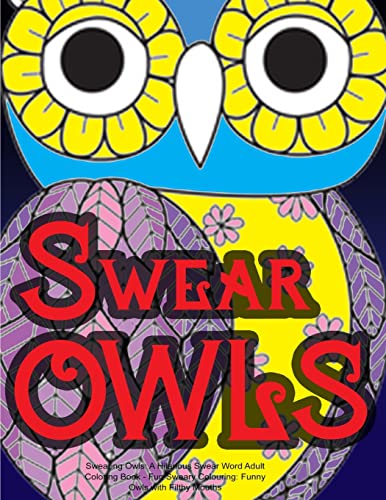 Stock image for Swearing Owls: A Hilarious Swear Word Adult Coloring Book: Fun Sweary Colouring: Funny Owls with Filthy Mouths. for sale by THE SAINT BOOKSTORE