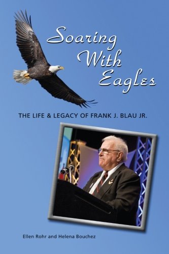 Stock image for Soaring With Eagles: The Life and Legacy Of Frank J. Blau Jr. for sale by ThriftBooks-Atlanta