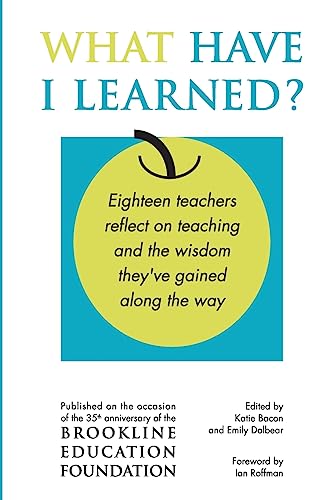Beispielbild fr What Have I Learned?: Eighteen teachers reflect on teaching and the wisdom they've gained along the way zum Verkauf von Save With Sam