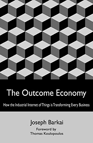 9781530381463: The Outcome Economy: How the Industrial Internet of Things is Transforming Every Business