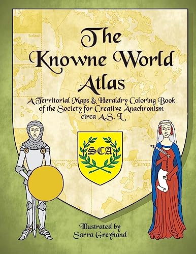 Stock image for The Knowne World Atlas: A Territorial Maps & Heraldry Coloring Book for the Society for Creative Anachronisms, circa AS L (Territorial Coloring Books of the SCA) for sale by SecondSale