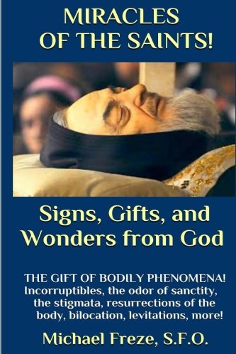 Stock image for MIRACLES OF THE SAINTS! Signs and Wonders from God: Miraculous Bodily Phenomena! for sale by Save With Sam