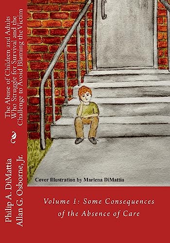 Stock image for The Abuse of Children and Adults Who Struggle for Survival and the Challenge to Avoid Blaming the Victim: Volume 1: Some Consequences of the Absence of Care for sale by THE SAINT BOOKSTORE