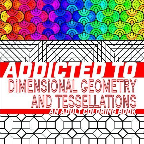 Beispielbild fr Addicted to Dimensional Geometry and Tessellations: An Adult Coloring Book (Addicted to Adult Coloring Books) zum Verkauf von HPB Inc.