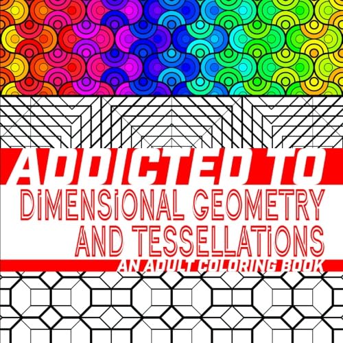 Stock image for Addicted to Dimensional Geometry and Tessellations: An Adult Coloring Book (Addicted to Adult Coloring Books) for sale by HPB Inc.