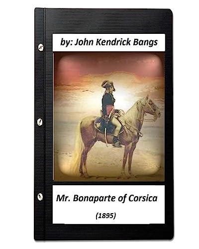 Stock image for Mr. Bonaparte of Corsica (1895) by John Kendrick Bangs (ILLUSTRATED) for sale by THE SAINT BOOKSTORE