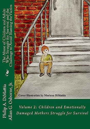 9781530401314: The Abuse of Children and Adults Who Struggle for Survival and the Challenge to Avoid Blaming the Victim: Volume 2: Children and Emotionally Damaged Mothers Struggle for Survival