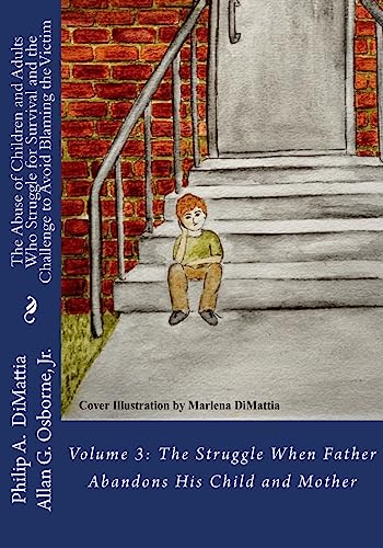 9781530404483: The Abuse of Children and Adults Who Struggle for Survival and the Challenge to Avoid Blaming the Victim: Volume 3: The Struggle When Father Abandons His Child and Mother
