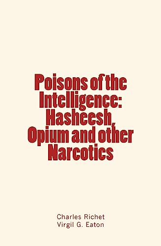 Imagen de archivo de Poisons of the Intelligence : Hasheesh, Opium and other Narcotics a la venta por Lucky's Textbooks