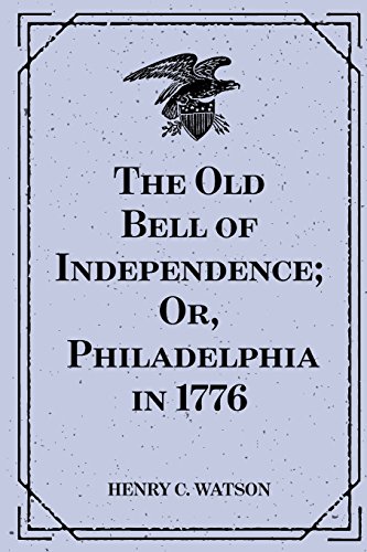 9781530410453: The Old Bell of Independence; Or, Philadelphia in 1776