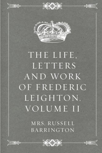 Stock image for The Life, Letters and Work of Frederic Leighton. Volume II for sale by Revaluation Books