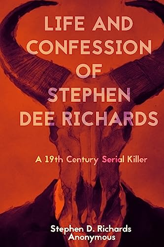 Beispielbild fr Life and confession of Stephen Dee Richards: A 19th Century Serial Killer zum Verkauf von Save With Sam