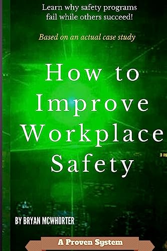 9781530420100: How to Improve Workplace Safety: Learn why safety programs fail while others succeed