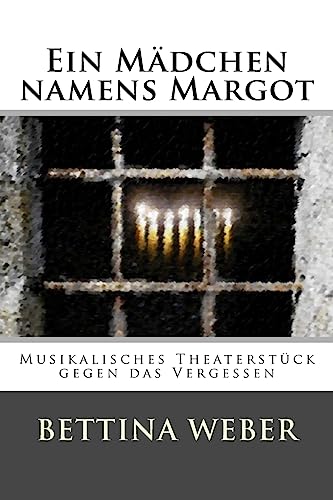 9781530423316: Ein Mdchen namens Margot: Musikalisches Theaterstck gegen das Vergessen