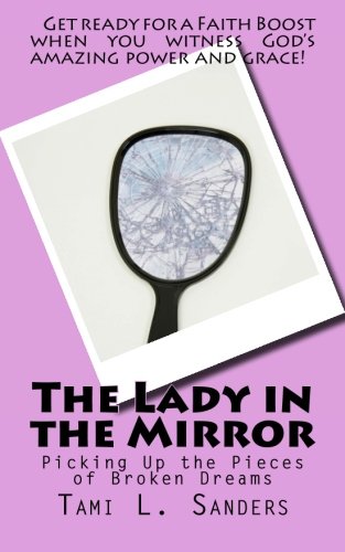 Beispielbild fr The Lady in the Mirror: Picking Up the Pieces of Broken Dreams zum Verkauf von SecondSale