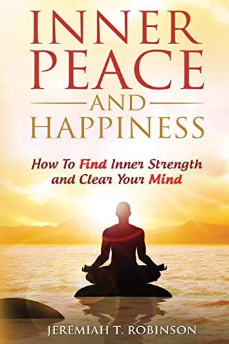 Beispielbild fr Inner Peace and Happiness: How To Find Inner Strength and Clear Your Mind: Volume 1 (Inspired by Paul Chek, Zen Mind) zum Verkauf von AwesomeBooks