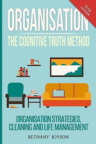 Stock image for Organisation: The Cognitive Truth Method: Organization Strategies, Cleaning & Life Management for sale by WorldofBooks