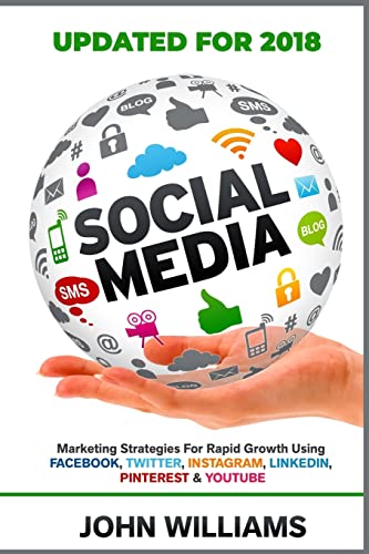 Beispielbild fr Social Media: Marketing Strategies for Rapid Growth Using: Facebook, Twitter, Instagram, LinkedIn, Pinterest and YouTube zum Verkauf von SecondSale
