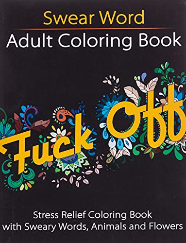 Stock image for Swear Word Adult Coloring Book: Stress Relief Coloring Book with Sweary Words, Animals and Flowers (Unibul Press Coloring Books) (Volume 2) for sale by Ergodebooks