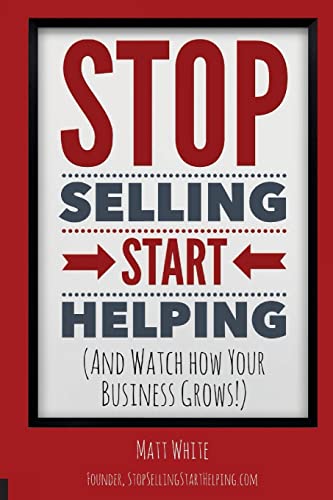 Stock image for Stop Selling. Start Helping.: And See How Your Business Grows! for sale by HPB-Emerald
