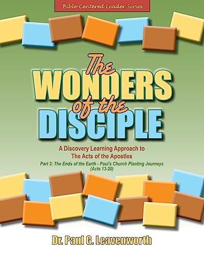 9781530435333: The Wonders of the Disciple - Part 3: The Ends of the Earth - Paul's Church Planting Journeys - Acts 13-20 (Bible-Centered Leader Series)