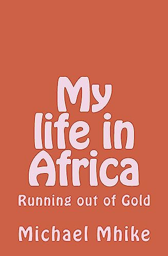 Stock image for My life in Africa: Running out of Gold for sale by WorldofBooks