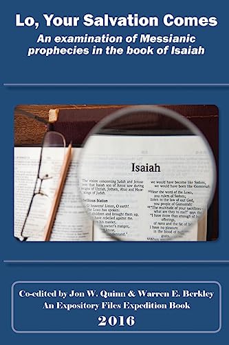 Imagen de archivo de Lo, Your Salvation Comes: An Examination of Messianic Prophecies in the Book of Isaiah (Expository Expedition Series) a la venta por California Books