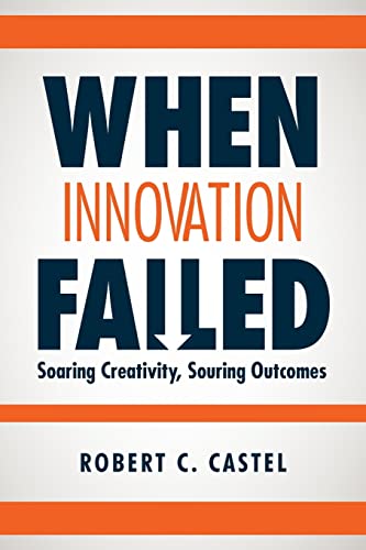 Beispielbild fr When Innovation Failed: Soaring Creativity, Souring Outcomes zum Verkauf von AwesomeBooks