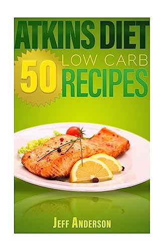 9781530441853: Atkins Diet: 50 Low Carb Recipes for the Atkins Diet Weight Loss Plan