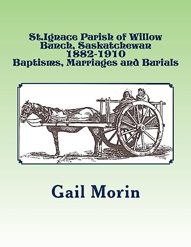 Beispielbild fr St.Ignace Parish of Willow Bunch, Saskatchewan: 1882-1910 Baptisms, Marriages, Burials zum Verkauf von THE SAINT BOOKSTORE