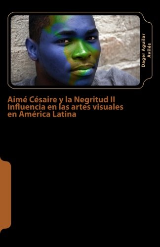 Imagen de archivo de Aim Csaire y la Negritud II: Influencia en las artes visuales en Amrica Latina (Spanish Edition) a la venta por Ergodebooks