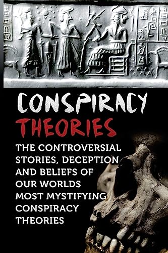 Imagen de archivo de Conspiracy Theories: The Controversial Stories, Deception And Beliefs Of Our Worlds Most Mystifying Conspiracy Theories a la venta por SecondSale