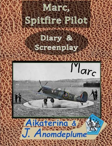 Beispielbild fr Marc, Spitfire Pilot: Diary and Screenplay (Screenplays Anomdeplume) zum Verkauf von Ria Christie Collections