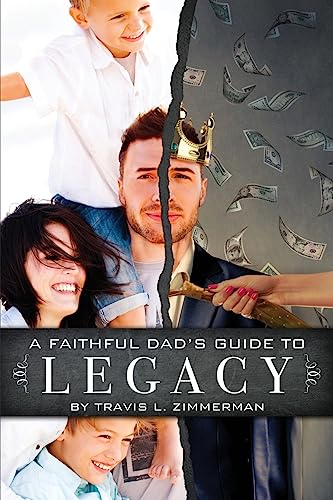 Beispielbild fr A Faithful Dad's Guide to Legacy zum Verkauf von Better World Books