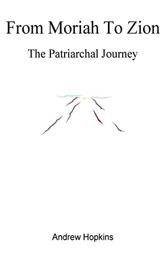 9781530471065: From Moriah To Zion: The Patriarchal Journey