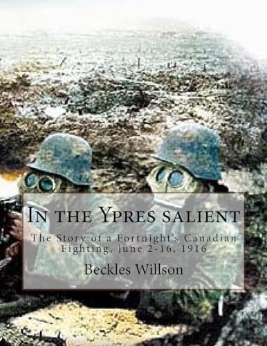 Beispielbild fr In the Ypres salient: The Story of a Fortnight's Canadian Fighting, June 2-16, 1916 zum Verkauf von Ergodebooks